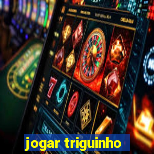 jogar triguinho